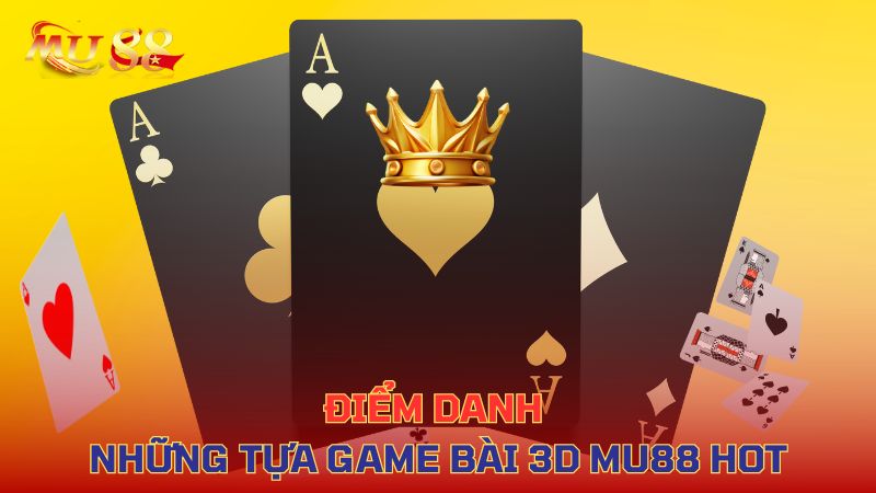 Điểm danh những tựa game bài 3D hot