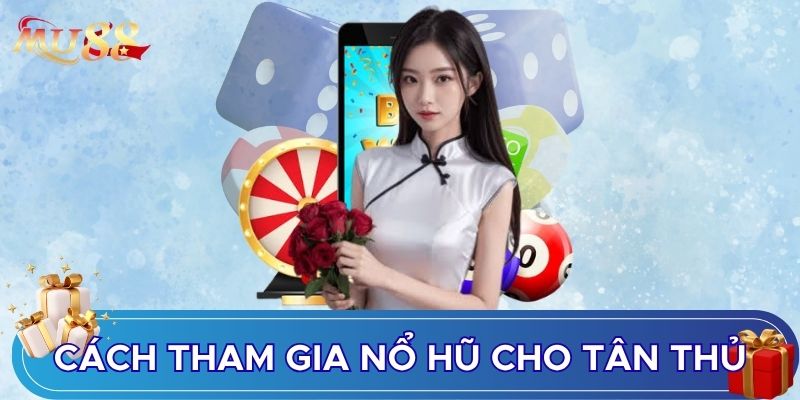 Cách tham gia nổ hũ cho tân thủ