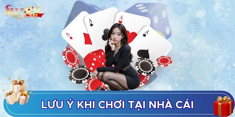 Lưu ý khi chơi tại nhà cái