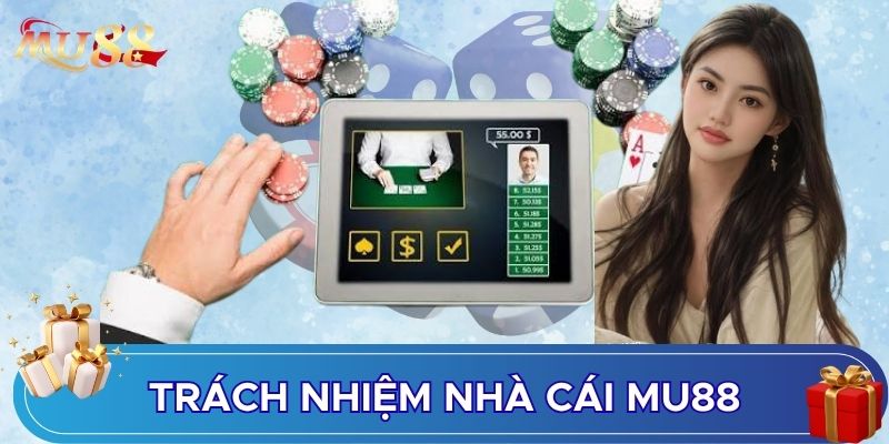 Trách nhiệm nhà cái MU88 quan trọng